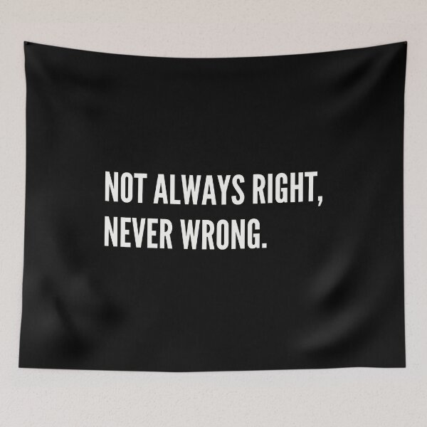 Item preview, Not always right, Never wrong. Funny Sarcastic designed and sold by A-J-S-Designs.