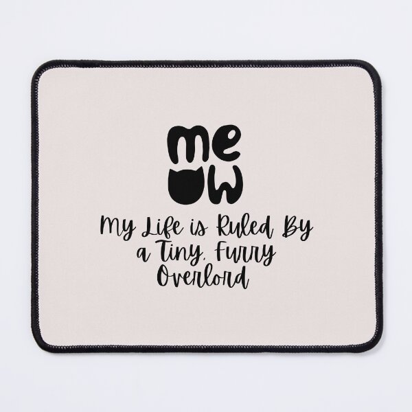 Item preview, Meow Cat: My Life Is Ruled By a Tiny Furry Overlord designed and sold by Cheeeeky.