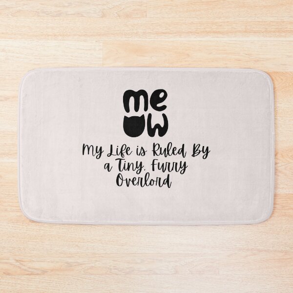Item preview, Meow Cat: My Life Is Ruled By a Tiny Furry Overlord  designed and sold by Cheeeeky.