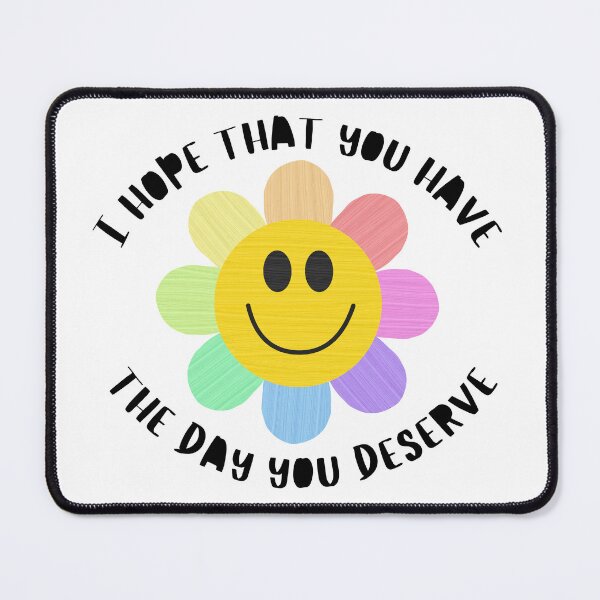Item preview, I Hope That You Have The Day You Deserve designed and sold by juliaplusgents.