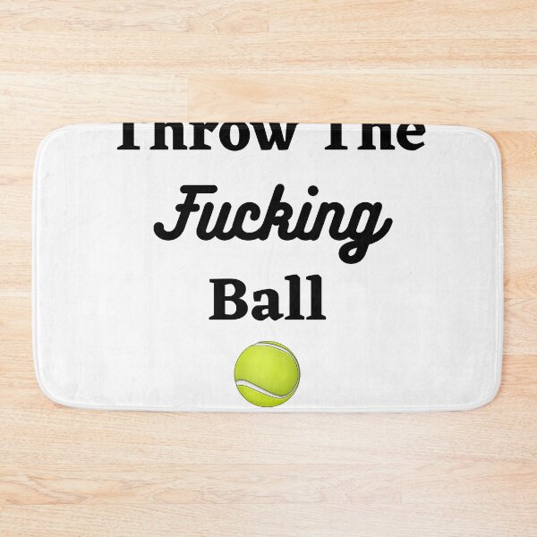 Item preview, Throw The Fucking Ball Funny Dog Saying designed and sold by Jesse ⭐⭐⭐⭐⭐.