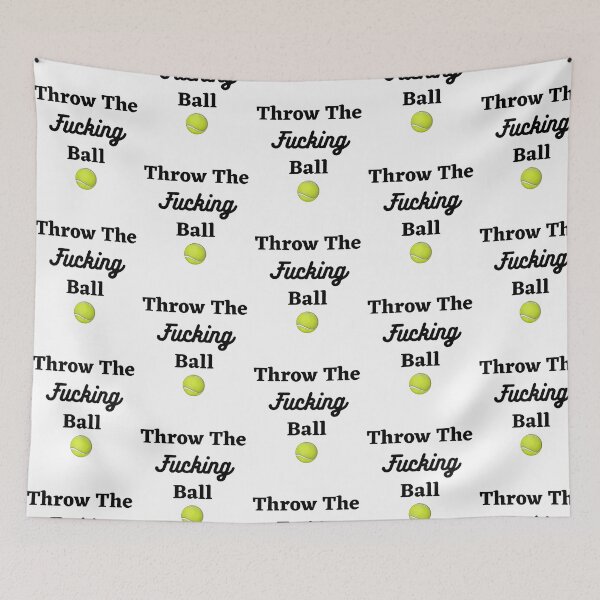 Item preview, Throw The Fucking Ball Funny Dog Saying designed and sold by Jesse ⭐⭐⭐⭐⭐.