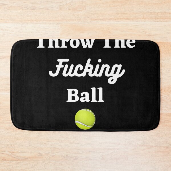 Item preview, Throw The Fucking Ball Funny Dog Saying designed and sold by Jesse ⭐⭐⭐⭐⭐.