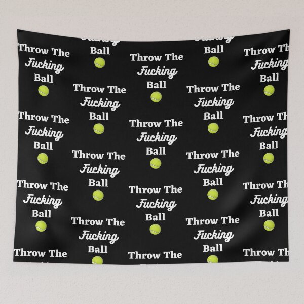 Item preview, Throw The Fucking Ball Funny Dog Saying designed and sold by Jesse ⭐⭐⭐⭐⭐.