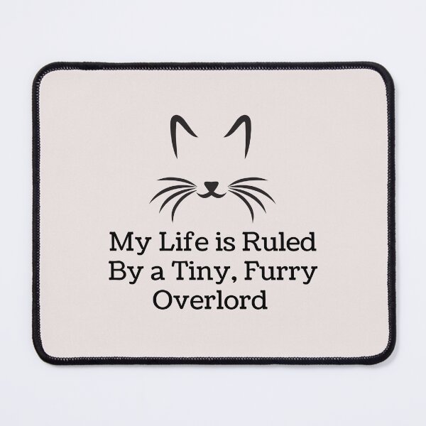 Item preview, Cat Face: My Life Is Ruled By a Tiny Furry Overlord designed and sold by Cheeeeky.