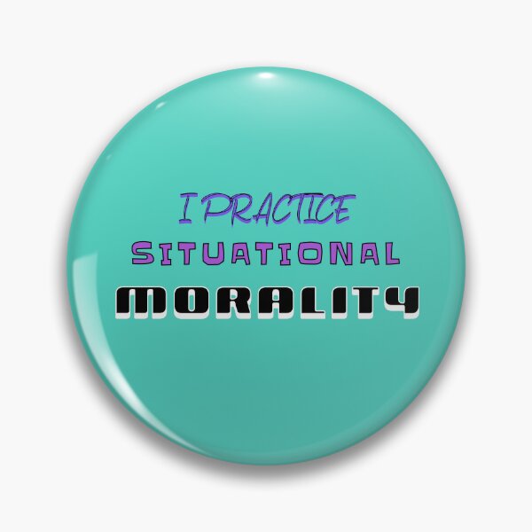 Item preview, I Practice Situational Morality designed and sold by SierraGirl777.