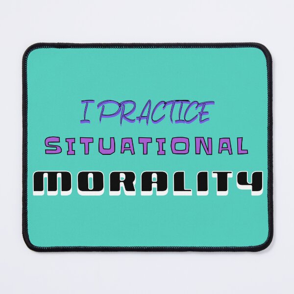 Item preview, I Practice Situational Morality designed and sold by SierraGirl777.