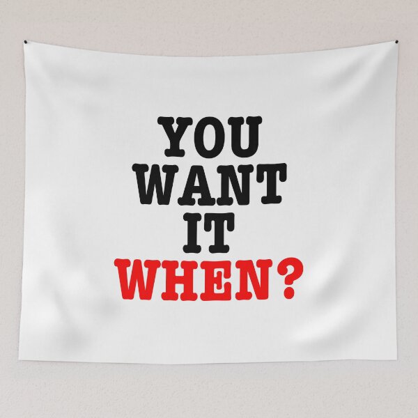 Item preview, You Want It When? designed and sold by Subject89P13.
