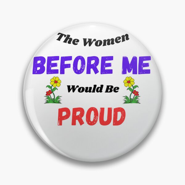 Item preview, The Women Before Me Would Be Proud designed and sold by Jesse ⭐⭐⭐⭐⭐.