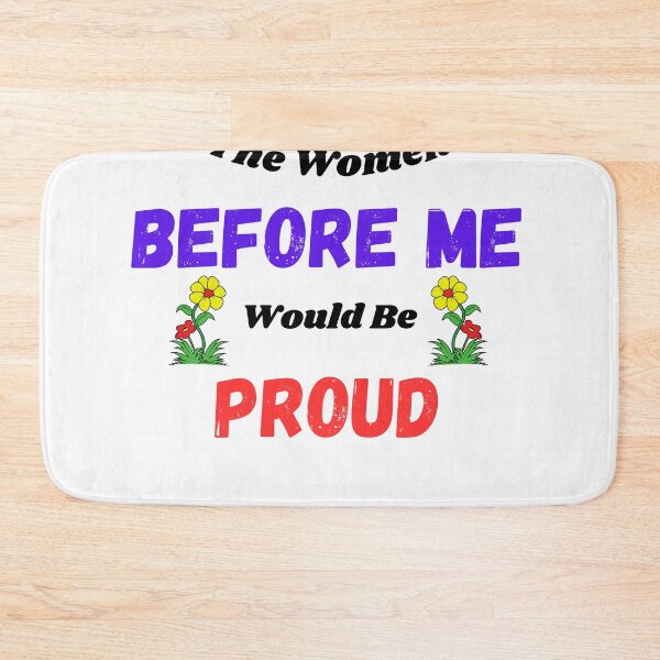 Item preview, The Women Before Me Would Be Proud designed and sold by Jesse ⭐⭐⭐⭐⭐.