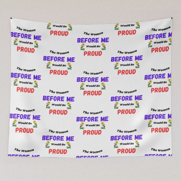 Item preview, The Women Before Me Would Be Proud designed and sold by Jesse ⭐⭐⭐⭐⭐.