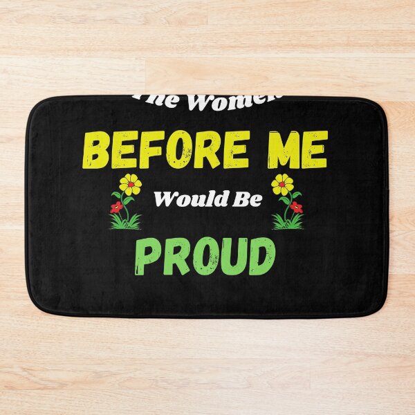 Item preview, The Women Before Me Would Be Proud designed and sold by Jesse ⭐⭐⭐⭐⭐.