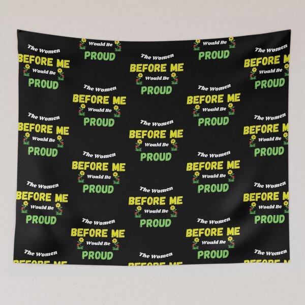 Item preview, The Women Before Me Would Be Proud designed and sold by Jesse ⭐⭐⭐⭐⭐.