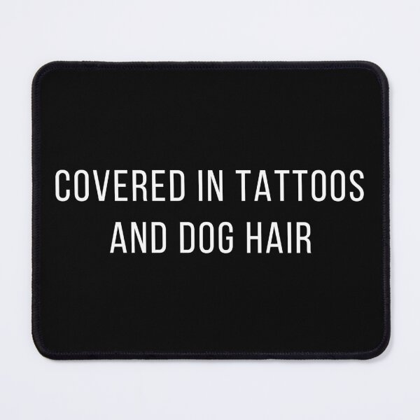 Item preview, Covered in tattoos and dog hair,Funny tattoos quotes designed and sold by JS--ART.