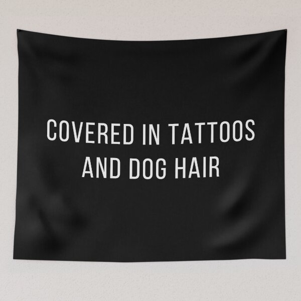 Item preview, Covered in tattoos and dog hair,Funny tattoos quotes designed and sold by JS--ART.