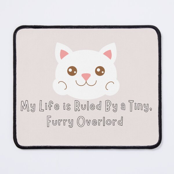 Item preview, kawaii Cat Face Life Is Ruled By a Tiny Furry Overlord designed and sold by Cheeeeky.