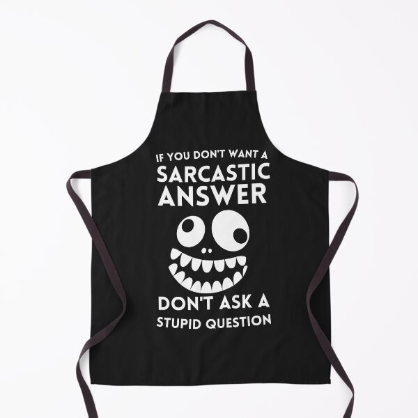Item preview, If You Don't Want A Sarcastic Answer Don't Ask a stupid question designed and sold by kalidfashUSA.