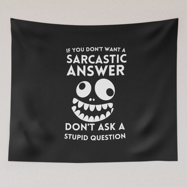 Item preview, If You Don't Want A Sarcastic Answer Don't Ask a stupid question designed and sold by kalidfashUSA.