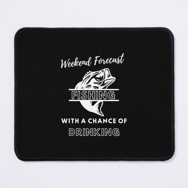 Item preview, Weekeend Forecast fishing with a chance of Drinking designed and sold by chulitad.