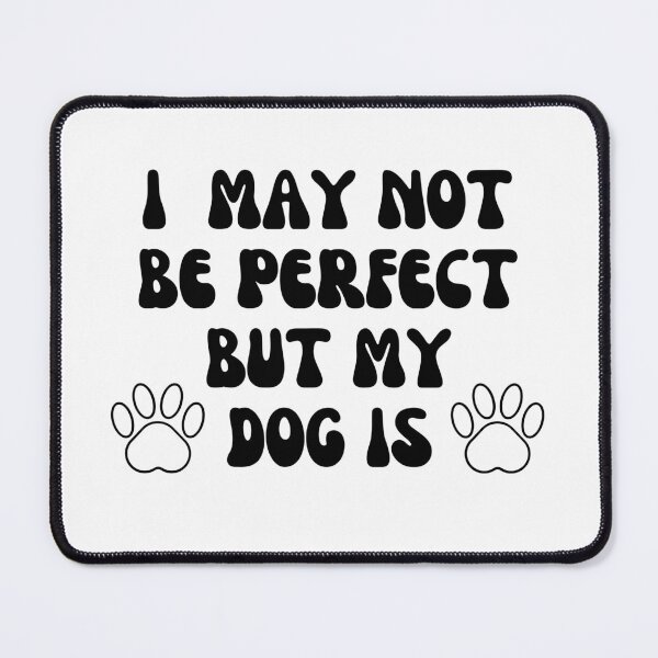 Item preview, I May Not Be Perfect But My Dog Is designed and sold by TheSunshineLife.