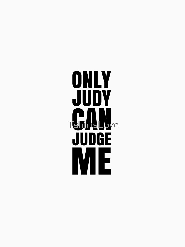 Only Judy Can Judge Me Hanes Tagless Tee T-Shirt by TshirtsLove