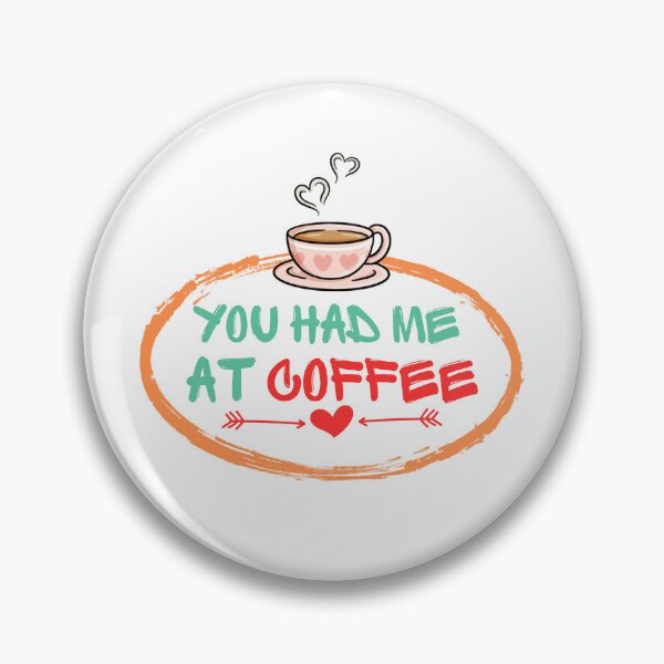 Item preview,  You Had Me At Coffee designed and sold by cadillacmt.