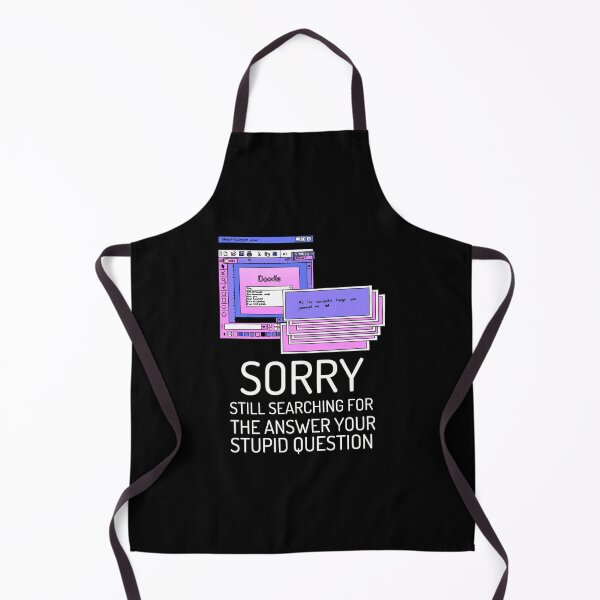 Item preview, Sorry Still Searching For The Answer to Your Stupid Question designed and sold by crazydotdesigns.