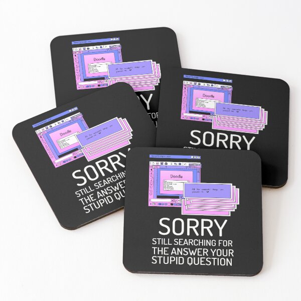 Item preview, Sorry Still Searching For The Answer to Your Stupid Question designed and sold by crazydotdesigns.