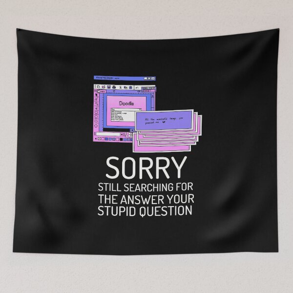 Item preview, Sorry Still Searching For The Answer to Your Stupid Question designed and sold by crazydotdesigns.