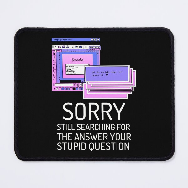 Item preview, Sorry Still Searching For The Answer to Your Stupid Question designed and sold by crazydotdesigns.