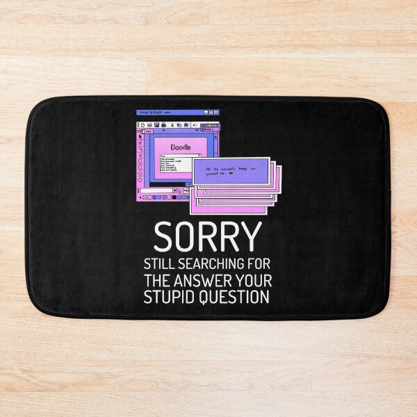 Item preview, Sorry Still Searching For The Answer to Your Stupid Question designed and sold by crazydotdesigns.