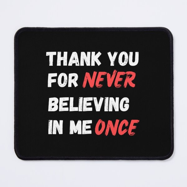 Item preview, Thank You for Never Believing in Me Once designed and sold by SimpliText.