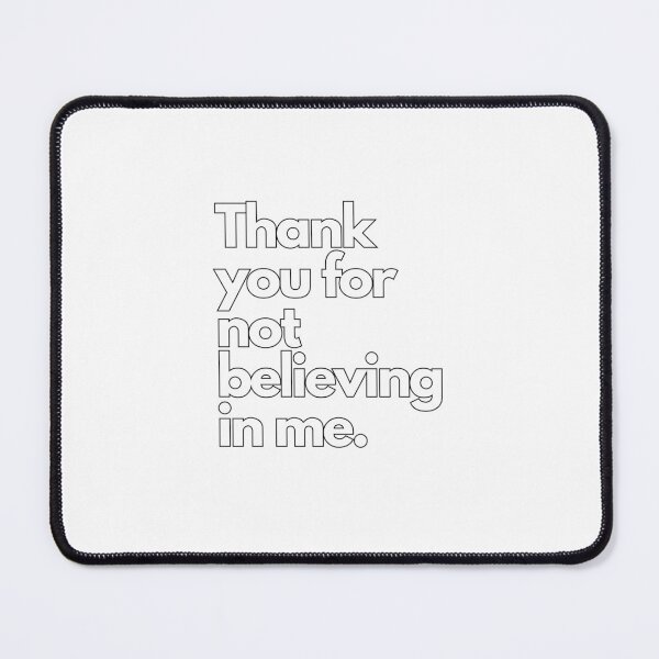 Item preview, Thank You For Not Believing In Me designed and sold by picopy.