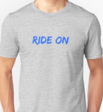 Ride on Unisex T-Shirt