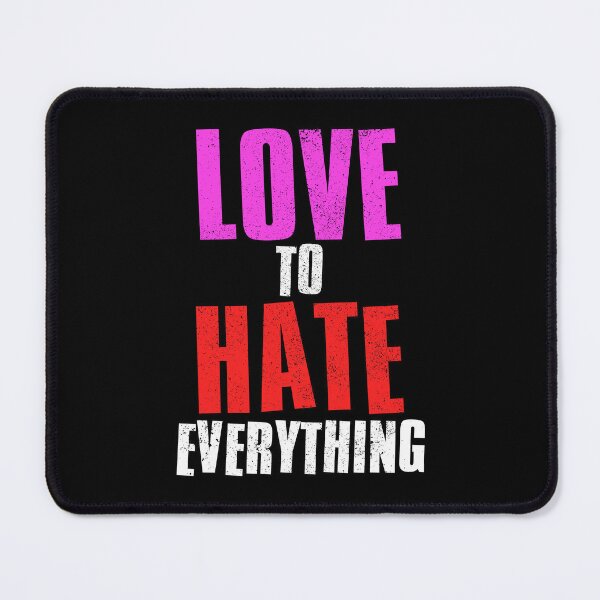 Item preview, Love To Hate Everything designed and sold by FNStuff.