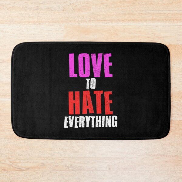 Item preview, Love To Hate Everything designed and sold by FNStuff.