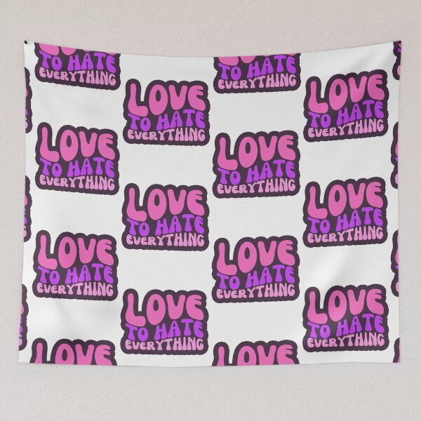 Item preview, Love To Hate Everything designed and sold by FNStuff.