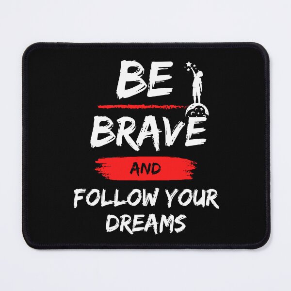 Item preview, Be Brave And Follow Your Dreams designed and sold by Shadydesigner.