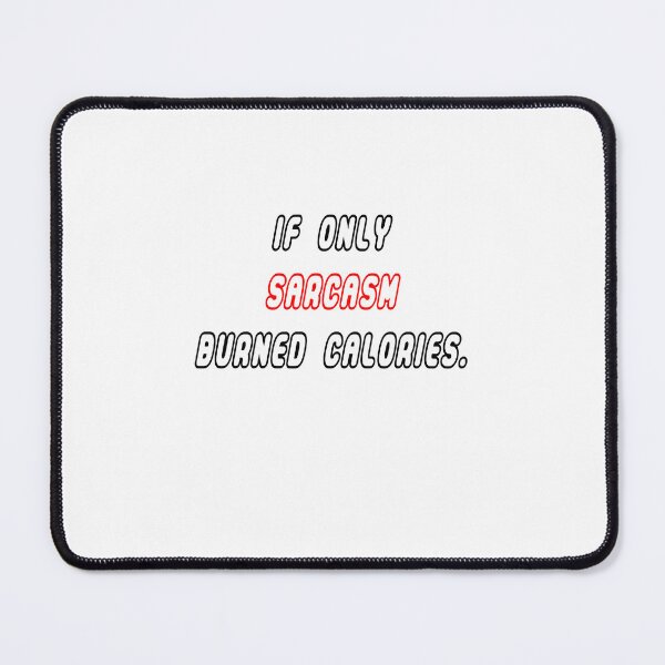 Item preview, Sarcasm-Burning Calories designed and sold by Sasa Vladic.
