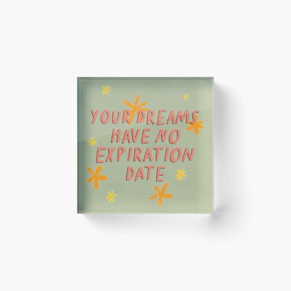 Item preview, Your Dreams Have No Expiration Date designed and sold by Libby :).