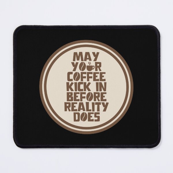 Item preview, May Your Coffee Kick In Before Reality Does- Caffeine designed and sold by JourneyCreative.