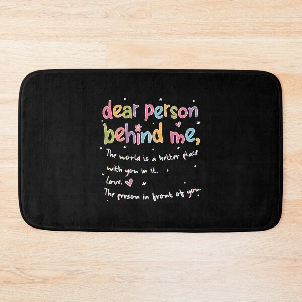 Item preview, Dear Person Behind Me The World Is Better With You Love designed and sold by TaraRMartinez.