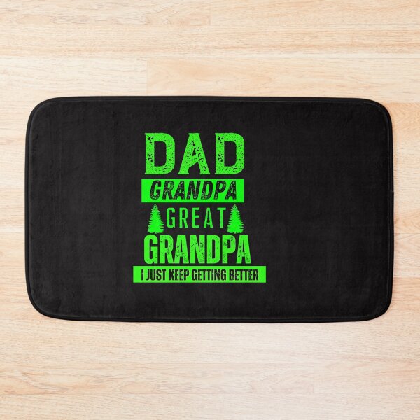 Item preview, Dad Grandpa Great Grandpa I Just Keep Getting Better Typography Quote designed and sold by thedazzlingmonk.