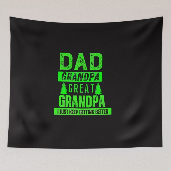 Item preview, Dad Grandpa Great Grandpa I Just Keep Getting Better Typography Quote designed and sold by thedazzlingmonk.