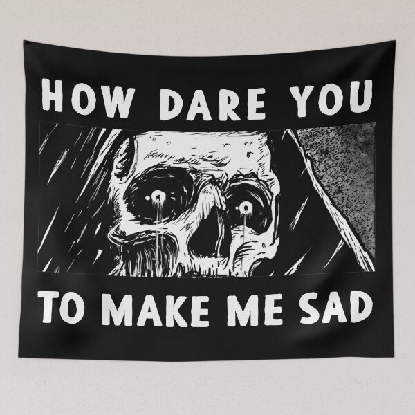Item preview, How dare you to make me sad designed and sold by deathanarchy.
