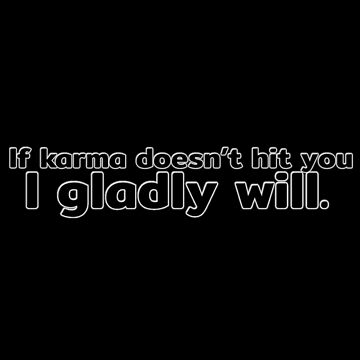Imagen de la obra If karma doesn’t hit you, I gladly will. - Quote (text only) de MindAsylum