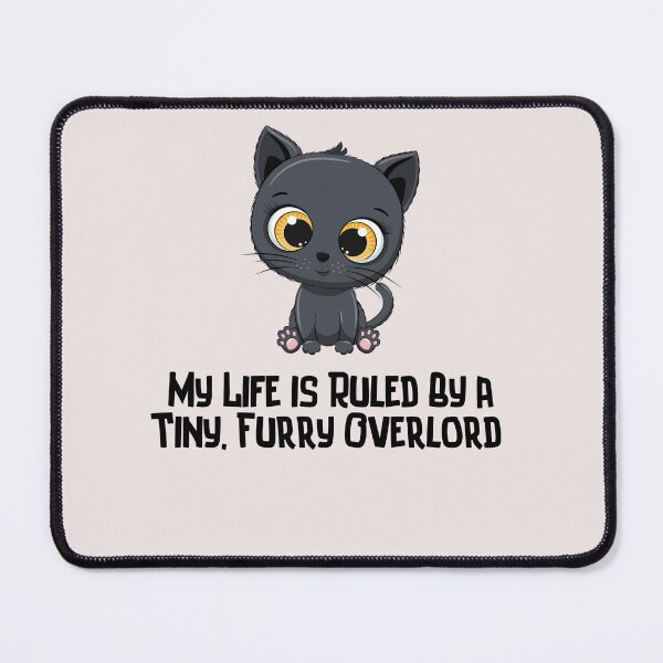 Item preview, Cute cat My life is Ruled By a Tiny Furry Overlord  designed and sold by Cheeeeky.