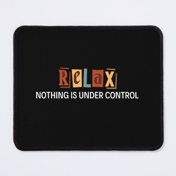 Item preview, Relax Nothing Is Under Control designed and sold by Blyatlinda.