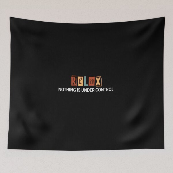 Item preview, Relax Nothing Is Under Control designed and sold by Blyatlinda.