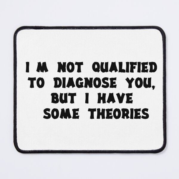 Item preview, I'm Not Qualified to Diagnose You, But I Have Some Theories designed and sold by the--best-art.